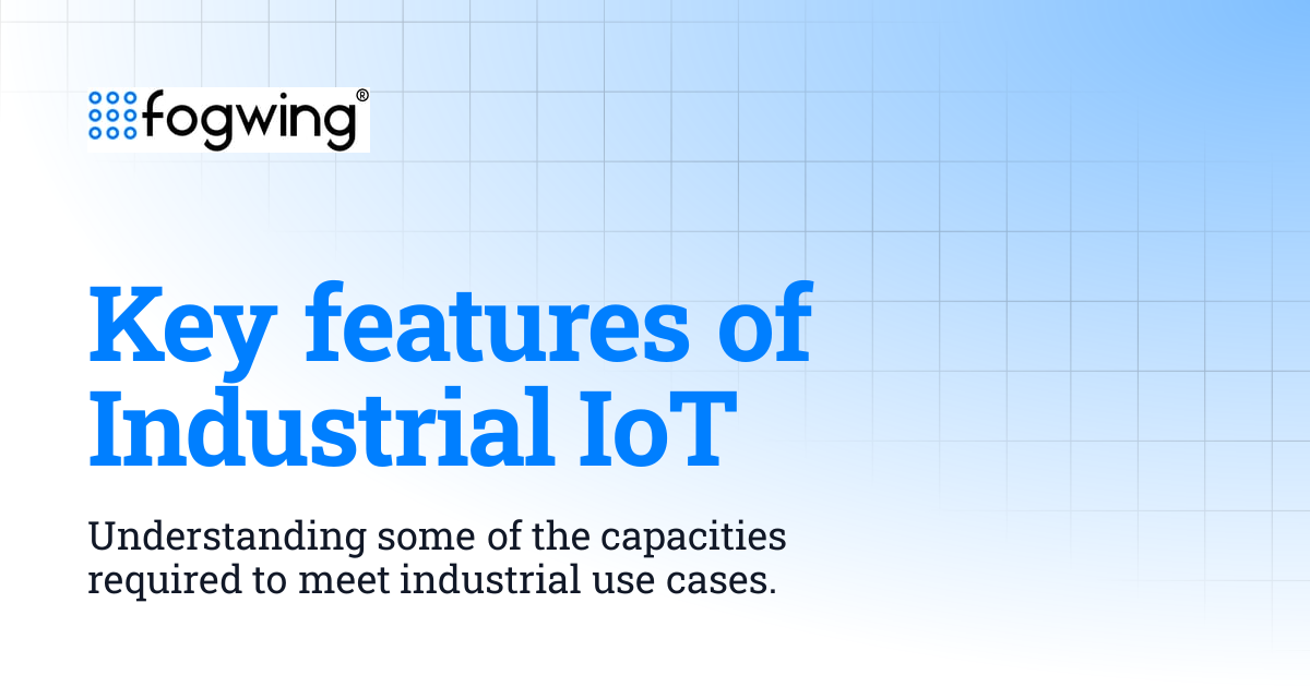 Key features of Industrial IoT | Fogwing Industrial IoT